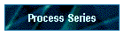 Process Series