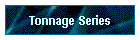 Tonnage Series